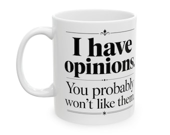 I Have Opinions You Probably Won't Like Them Mug, Sarcastic Coffee Mug, Funny Gift for Her, Sarcastic Gift, Funny Office Mug, Opinion Mug