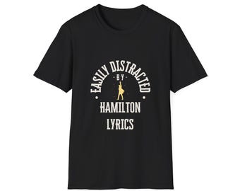 Hamilton Lyrics Tee, Broadway Musical Gift, Easily Distracted Hamilton Fan, Theater Kid Apparel, Musical Theater Gift