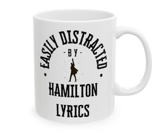 Easily Distracted by Hamilton Lyrics Mug, Broadway Musical Gift, Theater Kid Coffee Cup, Hamilton Fan Mug