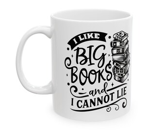 I Like Big Books and I Cannot Lie Mug, Funny Coffee Cup for Book Lovers and Readers (11oz & 15oz)