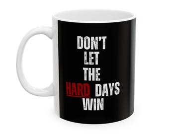 Dont Let the Hard Days Win Mug, Inspirational Motivational Quote Coffee Cup for Daily Encouragement