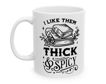 I Like Them Thick and Spicy Mug, Funny Coffee Cup for Book Nerds and Lit Lovers (11oz & 15oz)
