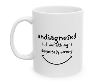Undiagnosed but Something Is Definitely Wrong Mug, Funny Mental Health Coffee Cup for Sarcastic Adults