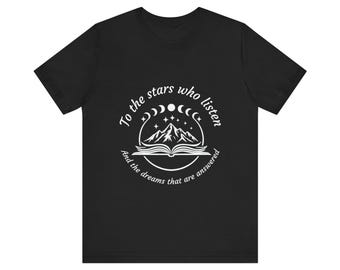 ACOTAR Inspired Shirt, To the Stars Who Listen Quote Tee, Night Court Fantasy Shirt, Romantasy Book Lover Gift