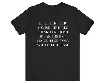 West Wing T-shirt, Back OK What's Next, Front Lead Like Jed, West Wing Quotes, TV Show
