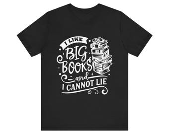 I Like Big Books and I Cannot Lie TShirt, Funny Graphic Tee for Readers and Book Lovers