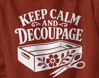 Decoupage SVG, Keep Calm and Decoupage Cut File, Decoupage Shirt