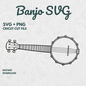 May include: A black line art illustration of a banjo centered on a light background. The text reads Banjo SVG, SVG + PNG, CRICUT CUT FILE, and INSTANT DOWNLOAD. The banjo features a circular body, a long neck with frets, and tuning pegs.
