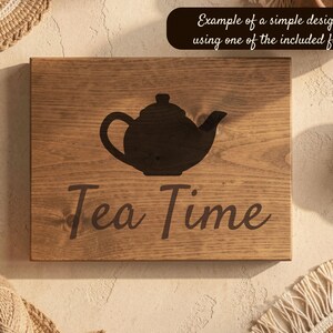 May include: Wooden sign with a dark teapot silhouette and the words "Tea Time" in a cursive font. The sign is made of light brown wood and has a dark brown border. The text "Example of a simple design using one of the included files" is at the top.