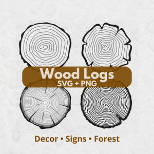 May include: A digital graphic set featuring four distinct black and white line art illustrations of tree trunk cross-sections with visible growth rings. A brown horizontal banner across the center displays the white text Wood Logs SVG + PNG.