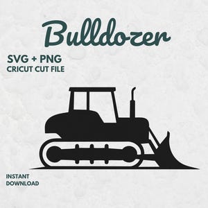 May include: Black silhouette of a bulldozer with the word "Bulldozer" in a script font above it. The text "SVG + PNG CRICUT CUT FILE" is above the bulldozer, and "INSTANT DOWNLOAD" is below.