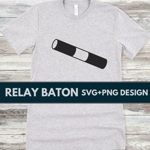 May include: A light gray t-shirt with a black and white relay baton graphic. The baton has a white center section. The text "RELAY BATON SVG+PNG DESIGN" is displayed on a dark blue banner at the bottom of the shirt.