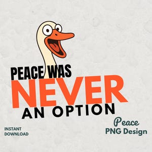 Pode incluir: Um design digital com um ganso de desenho animado e a frase "PEACE WAS NEVER AN OPTION" em preto e laranja. O design também inclui o texto "INSTANT DOWNLOAD" e "Peace PNG Design" em um fundo texturizado.