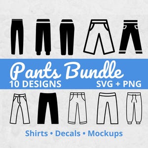 May include: A digital graphic featuring ten different pants designs in black and white. The text "Pants Bundle" is displayed in a blue banner, along with "10 Designs" and "SVG + PNG". Additional text at the bottom reads "Shirts • Decals • Mockups".