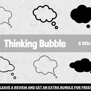 May include: A graphic design showing six thought bubbles in black and white. The text "Thinking Bubble" is displayed in a grey banner. The image also includes the text "6 SVG+PNG" and "LEAVE A REVIEW AND GET AN EXTRA BUNDLE FOR FREE!"