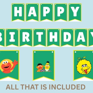 May include: A banner set with the words "HAPPY BIRTHDAY" in white block letters on green pennants with yellow borders. Includes pennants with Elmo, Bert and Ernie, and Big Bird. The text "ALL THAT IS INCLUDED" is at the bottom.