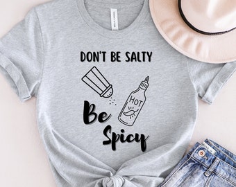Don't Be Salty Tee, Don't Be Salty Be Spicy, Womens Salty Tee, Sarcastic Tee, Funny Graphic Tee, Gift for Friends