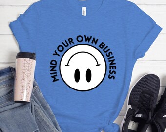 Sassy Shirt Funny TShirt with Smiley Face Tee Upside Down Smile Face Gift for Friend Gift for Her Funny Tee Mind Your Business Tee