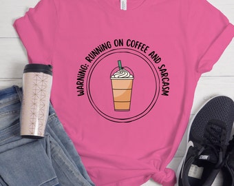 Coffee Shirt Running on Coffee and Sarcasm Tee Coffee Lovers Warning Tee Gifts for Women Gifts for Friends Best Friend Gift for Her