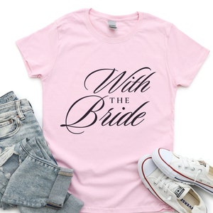 Bridal Tee for Bridal Party Tee Wedding Party Gift for Bridesmaids Mother of the Bride Shirt Bachelorette Party Gift for Her With the Bride