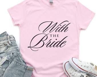 Bridal Tee for Bridal Party Tee Wedding Party Gift for Bridesmaids Mother of the Bride Shirt Bachelorette Party Gift for Her With the Bride