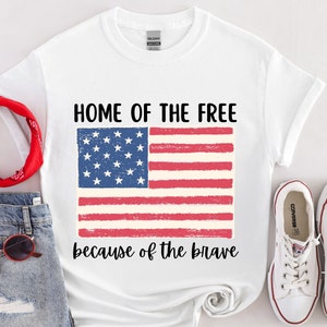 Home of the Free Because of the Brave Shirt, Memorial Day Shirt, 4th of July Shirt, Patriotic Shirt, America Shirt, Land of the Free