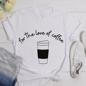 For the Love of Coffee T Shirt, Coffee T Shirt, Coffee Shirt, Gift for Mom, Coffee Lovers, Graphic Tee, Coffee Gift
