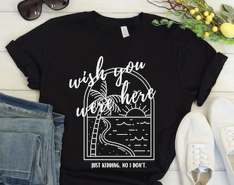 Wish You Were Here Short Sleeve Tee, Break Up Tee, Vacation Shirt, Funny Break Up Shirt