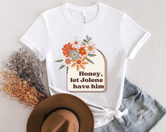 Dolly Parton Shirt Honey Let Jolene Have Him Tee Country Music Flower Shirt for Women Best Friend Gift Pop Culture Womens Tshirts Boho Shirt