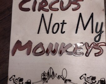 Not my circus not my Monkeys wood epoxy sign