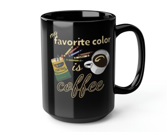 My Favorite Color is Coffee - Black Mug, 15oz