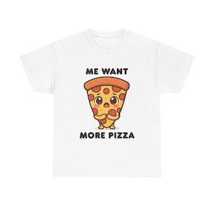 Hungry Pizza Shirt Me Want More Pizza Funny Food Tee Cute Anime Slice Shirt Gift for Food Lovers Pizza Party Shirt Unisex T Shirt