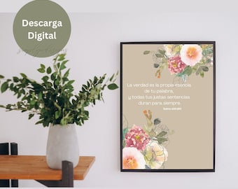 May include: A digital download of a printable art print featuring a watercolor floral design with a quote in Spanish. The quote reads "La verdad es la propia esencia de tu palabra, y todas tus justas sentencias duran para siempre. Salmo 119:160".