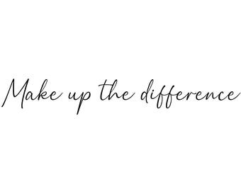 Make up the difference - Make up the difference  - Make up the difference