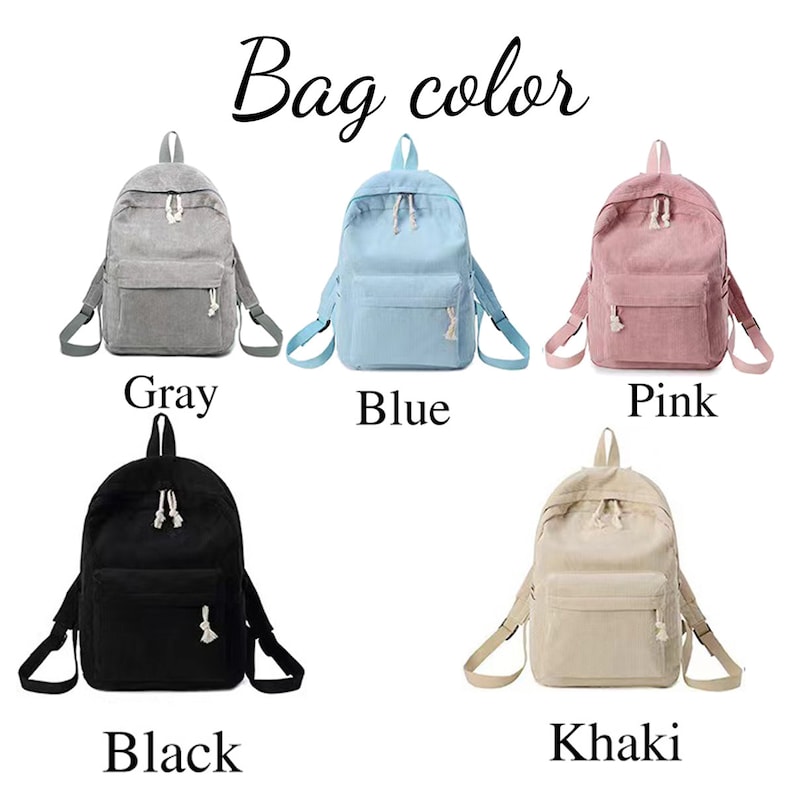 May include: Five different colored corduroy backpacks. The backpacks are gray, blue, pink, black, and khaki.  The backpacks have a drawstring closure and a small front pocket.