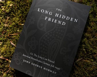 Der lange versteckte Freund: Oder der lange verlorene Freund; Historischer pennsylvischer deutscher Volkszauber