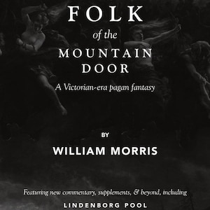 Digital Edition of The Folk of the Mountain Door: A Victorian-Era Pagan Fantasy by William Morris