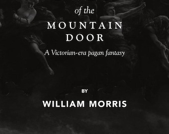 Digital Edition of The Folk of the Mountain Door: A Victorian-Era Pagan Fantasy by William Morris