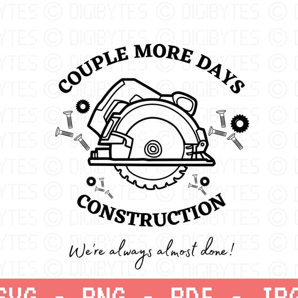 Couple More Days Construction We’re Always Almost Done Svg Png Digital Download