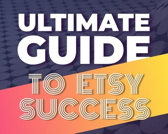 The Ultimate ETSY Success Guide: Proven Strategies for Maximizing Sales & Growing Your Business, 2023 step-by-step Guide + Guide Worksheet