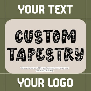 May include: A beige background with black text that reads "CUSTOM TAPESTRY". The text is decorated with white hearts and bows. The text "YOUR DESING" is on the left side of the image and "YOUR PICTURES" is on the right side of the image. The text "YOUR LOGO" is at the bottom of the image. The text "You can also send the pattern, picture, logo you want for printing." is below the main text.