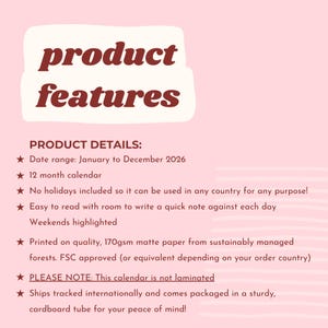 Image shows product features:
Date range: January to December 2026.
No holidays included. International calendar.
Room to write a quick note against each day.
Weekends highlighted.
Printed on quality, 170gsm matte paper.
This calendar is not laminated
Ships tracked internationally.