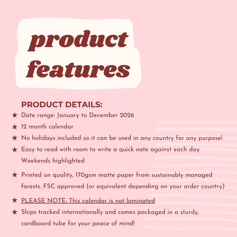 Image shows product features:
Date range: January to December 2026.
No holidays included. International calendar.
Room to write a quick note against each day.
Weekends highlighted.
Printed on quality, 170gsm matte paper.
This calendar is not laminated
Ships tracked internationally.