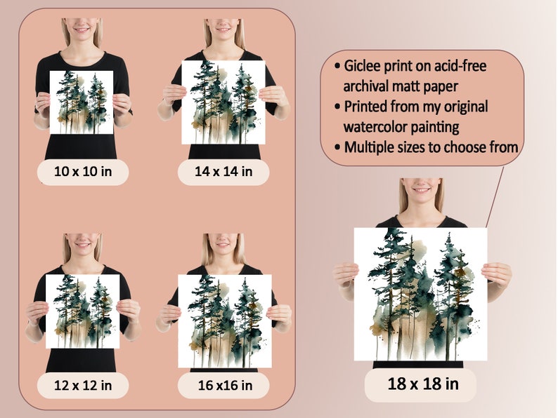 May include: Watercolor print of evergreen trees in shades of green and brown on white paper. Available in multiple sizes, including 10 x 10 in, 14 x 14 in, 12 x 12 in, 16 x 16 in, and 18 x 18 in. Printed on archival matt paper.
