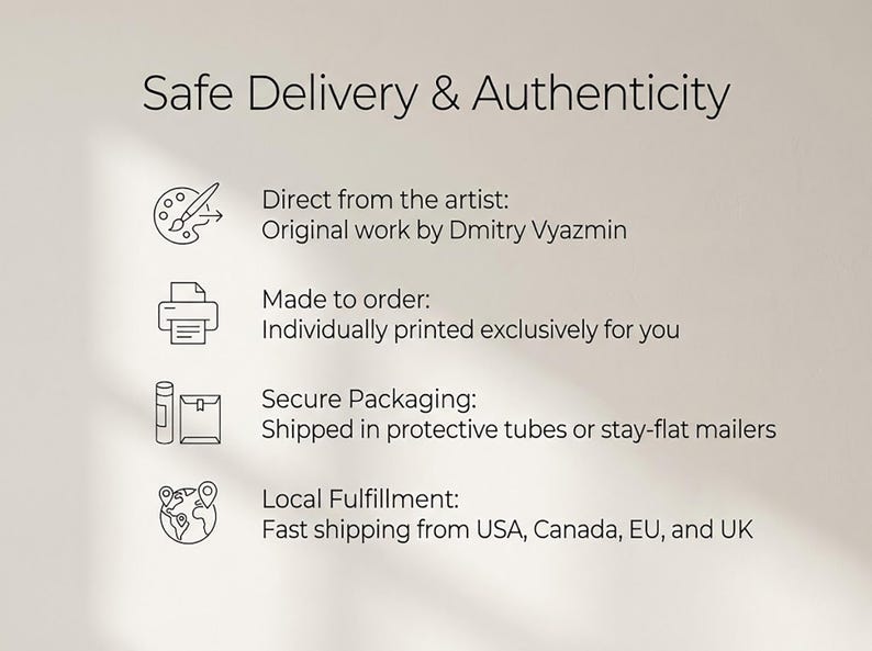 May include: Image with text: Safe Delivery & Authenticity. Text includes: Direct from the artist, Original work by Dmitry Vyazmin, Made to order, Individually printed exclusively for you, Secure Packaging, and Local Fulfillment.