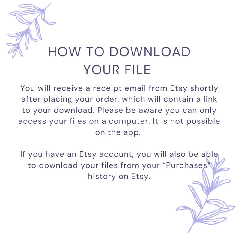 Op de afbeelding: Tekstuele instructies over het downloaden van een digitaal bestand van Etsy. De tekst legt uit dat er een ontvangstbevestiging per e-mail wordt verzonden met een link om het bestand te downloaden. Er wordt ook vermeld dat bestanden alleen toegankelijk zijn op een computer, niet op de Etsy-app. De tekst vermeldt ook dat Etsy-accounthouders bestanden kunnen downloaden vanuit hun aankoopgeschiedenis.