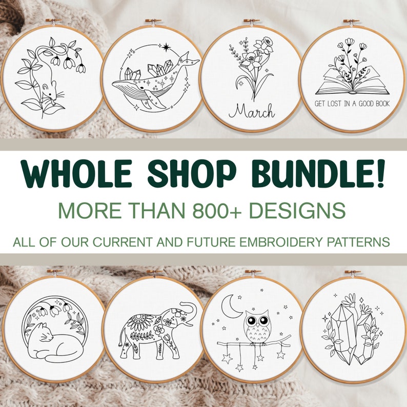 May include: A collection of embroidery patterns featuring various designs, including a whale, a cat, an owl, an elephant, crystals, flowers, and a book. The text "WHOLE SHOP BUNDLE! MORE THAN 800+ DESIGNS" and "ALL OF OUR CURRENT AND FUTURE EMBROIDERY PATTERNS" is displayed on the image.