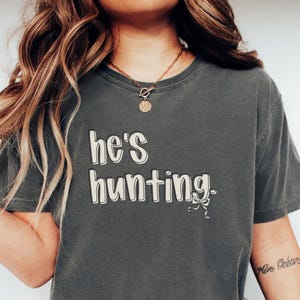 Comfort Colors He&#39;s Hunting Shirt for Hunting Wife, Hes Hunting T-Shirt for Wife, Girlfriend Hunting TShirt, Wife Hunting Season Shirt Gift