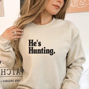 He&#39;s Hunting Sweatshirt Wife Hunting Season Shirt Hunting Wife Shirt Girlfriend Hunting Shirt for Hunting Season Duck Season Sweatshirt