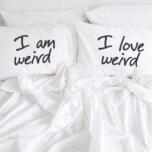 I am Weird I Love Weird Pillow Cases Couples Pillowcases For Him Her Boyfriend Girlfriend Husband Wife His Hers Couples Gift Wedding Gift